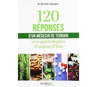 120 Réponses D'un Médecin De Terrain Aux Pathologies D'aujourd'hui