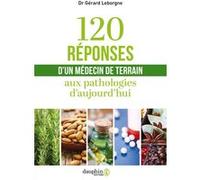 Gérard Leborgne – 120 réponses d'un médecin de terrain : Aux pathologies d'aujourd'hui – Broché