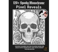 120+ Spooky Monochrome Pixel Reveals: Color by Number One pen coloring book for adults with Hidden Black and White Mystery for Relaxation, stress release