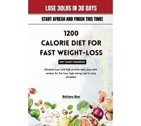 1200 Calorie Diet For Fast Weight-Loss Diet Guide Cookbook: Ultimate Low Carb High Protein Meal Plan With Recipes For Fat Loss, High Energy And To Stay Shredded (Sculpt & Sizzle)