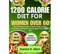 1200 CALORIE DIET FOR WOMEN: Smart Eating Strategies to Boost Energy, Balance Hormones, and Support Healthy Aging in Your Golden Years