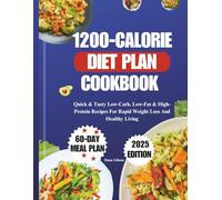 1200-Calorie Diet Plan Cookbook: Quick & Tasty Low-Carb, Low-Fat & High-Protein Recipes For Rapid Weight Loss And Healthy Living