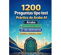 1200 preguntas tipo test para practicar Árabe nivel A1: Gramática, vocabulario y comprensión lectora para principiantes con respuestas - pruebas estructuradas para mejorar rápido en A1