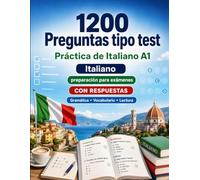 1200 preguntas tipo test para practicar Italiano nivel A1: Gramática, vocabulario y comprensión lectora para principiantes con respuestas - pruebas estructuradas para mejorar rápido en A1