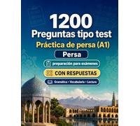 1200 preguntas tipo test para practicar persa nivel A1: Gramática, vocabulario y comprensión lectora para principiantes con respuestas - pruebas estructuradas para mejorar rápido en A1