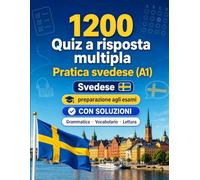 1200 quiz a risposta multipla per esercitarsi in svedese livello A1: Grammatica, vocabolario e comprensione per principianti con soluzioni - test strutturati per migliorare rapidamente al livello A1