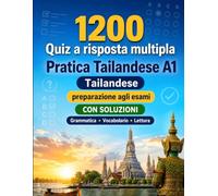 1200 quiz a risposta multipla per esercitarsi in Tailandese livello A1: Grammatica, vocabolario e comprensione per principianti con soluzioni - test ... per migliorare rapidamente al livello A1