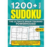 1200+ SUDOKU PUZZLES - THE ULTIMATE BRAIN TRAINING POWERHOUSE: Easy, Medium, Hard with Solutions. Enjoy Sharper Focus & Real Cognitive Benefits. A Great Gift! Book 3