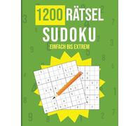 1200 Sudoku Rätsel für Erwachsene, von Einfach bis Extrem: Ideal für Einsteiger, Fortgeschrittene und echte Profis