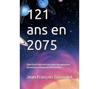 121 ans en 2075: Yann Sorel nous entraîne dans une quinzaine d'aventures totalement incroyables.