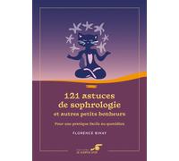 121 Astuces De Sophrologie Et Autres Petits Bonheurs - Pour Une Pratique Facile Au Quotidien