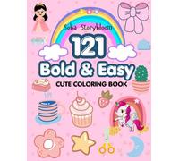 121 Bold & Easy Cute Coloring Book: Simple, Fun, and Stress-Free Coloring Pages Featuring Adorable Animals, Food, Flowers, Everyday Objects, and More for Relaxation and Creativity