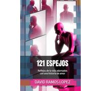 121 ESPEJOS: Reflejos de la vida adornados con una historia de amor
