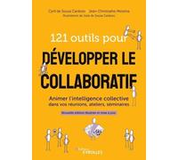 121 outils pour développer le collaboratif: Animer l'intelligence collective dans vos réunions, ateliers, séminaires