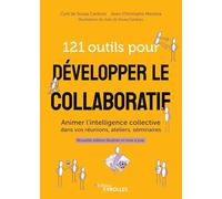 121 outils pour développer le collaboratif: Animer l'intelligence collective dans vos réunions, ateliers, séminaires