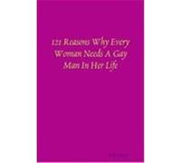 121 Reasons Why Every Woman Needs a Gay Man in Her Life Steele, Robert (Auteur)
