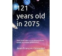 121 years old in 2075: Yann Sorel takes us on around fifteen totally incredible adventures !