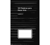 122 Palabras para Hacer Arte. Un Libro de Ideas, Inspiración y Prácticas Creativas: Ideas, Retos y Ejercicios Creativos para Desbloquear la ... los Días y Desarrollar tu Hábito Artístico