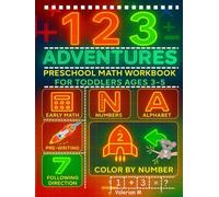 123 Adventures Preschool Math Workbook for Toddlers Ages 3-5: Engaging Preschool Activities for Simple Addition, Subtraction, Early Math, Number ... Alphabet, and Following Directions