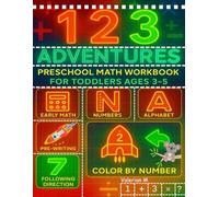 123 Adventures Preschool Math Workbook for Toddlers Ages 3-5: Engaging Preschool Activities for Simple Addition, Subtraction, Early Math, Number ... Alphabet, and Following Directions