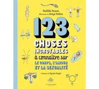 123 choses incroyables à connaitre sur le corps, l'amour et la sexualité