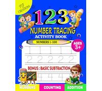 123 Number Tracing Activity Book for Kids Ages 3+: Learn to Write Numbers 1-100 with Fun Tracing, Counting, Addition & Subtraction Number Practice Workbook for Preschool & Kindergarten