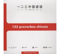 123 Proverbes Chinois, Initiation À La Pensée Et À L'écriture Chinoises À Travers 123 Proverbes - Edition Bilingue Français-Chinois