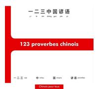 123 Proverbes Chinois, Initiation À La Pensée Et À L'écriture Chinoises À Travers 123 Proverbes - Edition Bilingue Français-Chinois