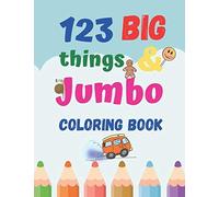 123 Things Big & Jumbo Coloring Book: Coloring Book For Kids Ages 2-4, 123 Coloring Pages!!, Easy, Large, Giant Simple Picture Coloring Books For ... Early Learning, Preschool And Kindergarten 8.5×11