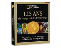 125 ans de voyages et de découvertes par les explorateurs et photographes de National Geographic
