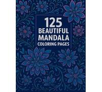 125 Beautiful Mandala Designs for Calm, Creativity & Joy: A Relaxing Adult Coloring Book w Mandalas, Flowers, Animals & More: Find Calm, Creativity & ... Mandalas, Whimsical Animals & Fantasy Art