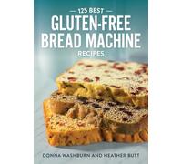 125 Best Gluten-Free Bread Machine Recipes
