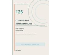 125 Counseling Interventions Every Therapist Should Know: What to Do In Session, Why It Works, and When to Use It
