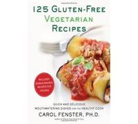 125 Gluten-Free Vegetarian Recipes: Quick and Delicious Mouthwatering Dishes for the Healthy Cook Carol Fenster Carol Fenster (Auteur)