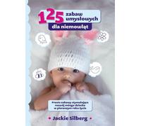 125 jeux d'esprit pour les bébés. - Jackie Silberg (Ratgeber auf Polnisch)