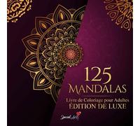 125 Mandalas: Un Livre de Coloriage pour Adultes avec plus de 125 magnifiques Mandalas pour soulager le stress et se détendre (Édition De Luxe)