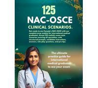 125 NAC - OSCE Clinical Scenarios: The Ultimate NAC OSCE Prep Book for International Medical Graduates in Canada
