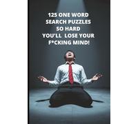 125 One Word Search Puzzles So Hard You’ll Lose Your F*cking Mind!