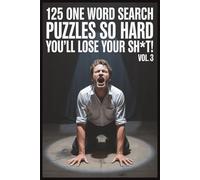 125 One Word Search Puzzles So Hard You’ll Lose Your Sh*t! Vol. 3