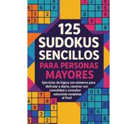 125 Sudokus Sencillos para Personas Mayores: Ejercicios de lógica con números para disfrutar a diario, resolver con comodidad y consultar soluciones completas al final