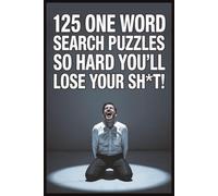 125 Word Search Puzzles So Hard You’ll Lose Your Sh*t!
