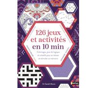 126 jeux et activités en 10 minutes - Une variété de jeux de logique et créatifs pour décompresser et booster sa mémoire