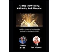 12Step Client Getting AUTHORity Book Blueprint Helping HeartBased Healers Become Published Authors - Janine Bolon - Amazon Digital Services LLC KDP - Livr Janine BolonJanine Bolon (Auteur)