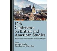 12th Conference On British And American Studies: Multidisciplinary Approaches To The Construction Of Meaning