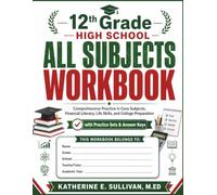12th Grade High School All Subjects Workbook: Comprehensive Practice in Core Subjects, Financial Literacy, Life Skills, and College Preparation