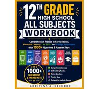 12th Grade High School All Subjects workbook: Comprehensive Practice in Core Subjects, Financial Literacy, Life Skills, and College Preparation with 1000+ Questions & Answer Keys