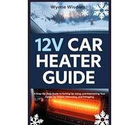 12v Car Heater User Guide: A Step-by-Step Guide to Setting Up, Using, and Maintaining Your Heater for Winter, Defrosting, and Defogging