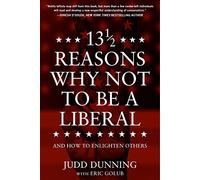 13 1/2 Reasons Why NOT To Be A Liberal: And How to Enlighten Others