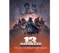 13 batailles Benoît Blary (Illustration), Romain Mahouin (Illustration), Ohazar (Illustration), Christophe Regnault (Illustration), Jean-Louis Thouard (Illustration), Rémi Torregrossa (Illustration), 