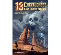 13 chevauchées dans l'ouest étrange: Anthologie de weird west